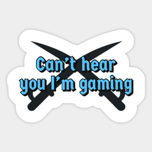 Can’t hear you I’m gaming Sticker